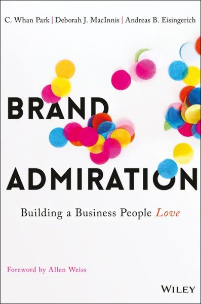 Cover for C. Whan Park · Brand Admiration: Building A Business People Love (Hardcover Book) (2016)