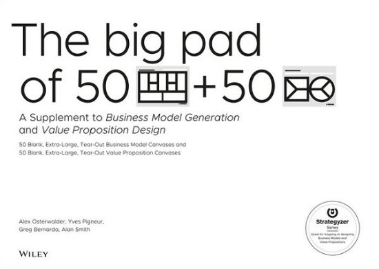 Cover for Alexander Osterwalder · The Big Pad of 50 Blank, Extra-Large Business Model Canvases and 50 Blank, Extra-Large Value Proposition Canvases: A Supplement to Business Model Generation and Value Proposition Design (Taschenbuch) (2016)