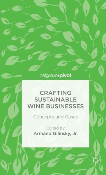Cover for Gilinsky, Jr., Armand · Crafting Sustainable Wine Businesses: Concepts and Cases (Innbunden bok) [1st ed. 2015 edition] (2015)