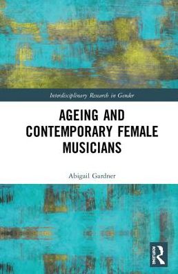 Cover for Abigail Gardner · Ageing and Contemporary Female Musicians - Interdisciplinary Research in Gender (Hardcover Book) (2019)