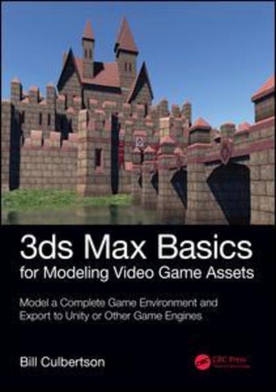 Cover for William Culbertson · 3ds Max Basics for Modeling Video Game Assets: Volume 1: Model a Complete Game Environment and Export to Unity or Other Game Engines (Paperback Book) (2019)