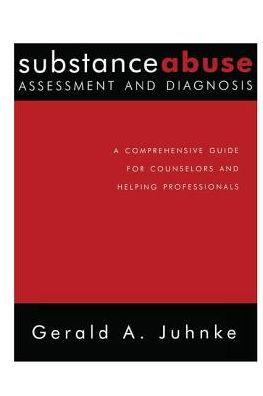 Cover for Gerald A. Juhnke · Substance Abuse Assessment and Diagnosis: A Comprehensive Guide for Counselors and Helping Professionals (Hardcover Book) (2017)