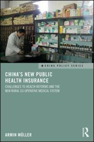 China's New Public Health Insurance: Challenges to Health Reforms and the New Rural Co-operative Medical System - China Policy Series - Armin Muller - Kirjat - Taylor & Francis Ltd - 9781138639065 - tiistai 29. marraskuuta 2016