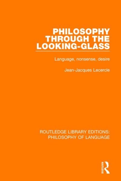 Cover for Jean-Jacques Lecercle · Philosophy Through The Looking-Glass: Language, Nonsense, Desire - Routledge Library Editions: Philosophy of Language (Pocketbok) (2018)