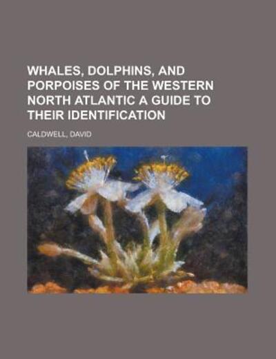 Whales, Dolphins, and Porpoise - Caldwell - Books -  - 9781153658065 - 