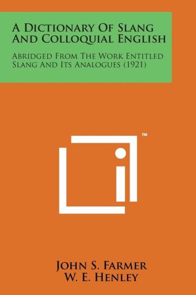 Cover for John S Farmer · A Dictionary of Slang and Colloquial English: Abridged from the Work Entitled Slang and Its Analogues (1921) (Paperback Bog) (2014)