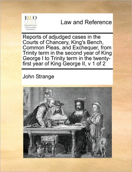 Cover for John Strange · Reports of Adjudged Cases in the Courts of Chancery, King's Bench, Common Pleas, and Exchequer, from Trinity Term in the Second Year of King George I (Paperback Book) (2010)