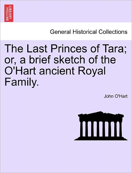 Cover for John O\'hart · The Last Princes of Tara; Or, a Brief Sketch of the O'hart Ancient Royal Family. (Paperback Book) (2011)