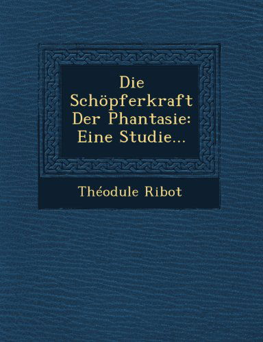 Cover for Théodule Ribot · Die Schöpferkraft Der Phantasie: Eine Studie... (Paperback Book) [German edition] (2012)