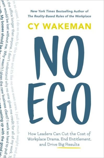 Cover for Cy Wakeman · No Ego: How Leaders Can Cut the Cost of Workplace Drama, End Entitlement, and Drive Big Results (Gebundenes Buch) (2017)