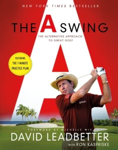 The A Swing: The Alternative Approach to Great Golf - David Leadbetter - Books - St Martin's Press - 9781250805065 - March 8, 2022