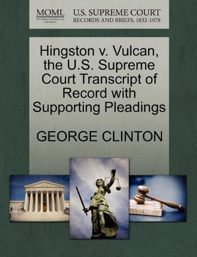 Hingston V. Vulcan, the U.s. Supreme Court Transcript of Record with Supporting Pleadings - George Clinton - Livros - Gale, U.S. Supreme Court Records - 9781270085065 - 26 de outubro de 2011