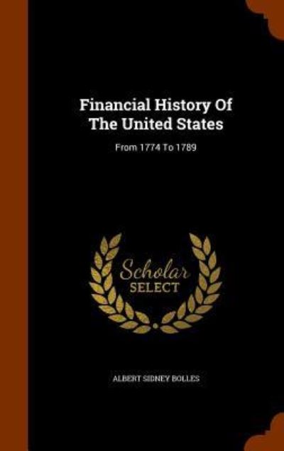 Cover for Albert Sidney Bolles · Financial History of the United States (Hardcover Book) (2015)