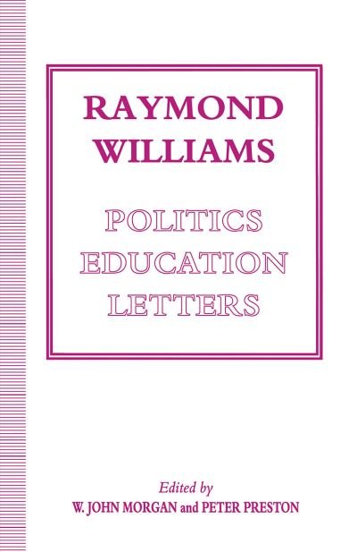 Cover for W John Morgan · Raymond Williams: Politics, Education, Letters (Paperback Book) [1st ed. 1993 edition] (1993)