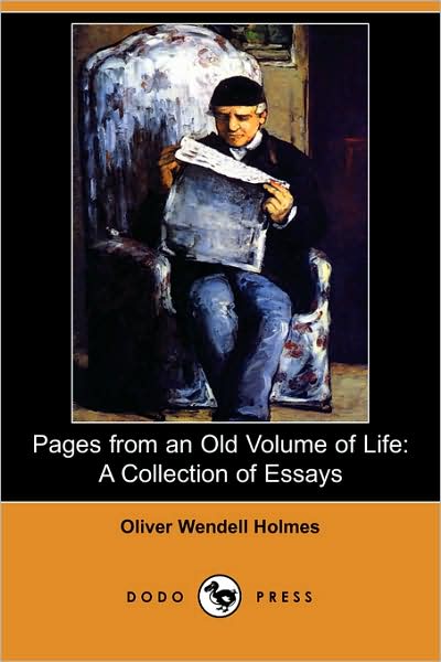 Cover for Oliver Wendell Jr. Holmes · Pages from an Old Volume of Life: a Collection of Essays (Dodo Press) (Paperback Book) (2008)