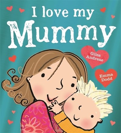 I Love My Mummy - Giles Andreae - Boeken - Hachette Children's Group - 9781408363065 - 4 februari 2021