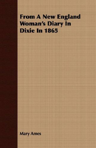 Cover for Mary Ames · From a New England Woman's Diary in Dixie in 1865 (Paperback Book) (2008)