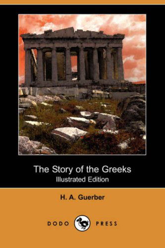 Cover for H. A. Guerber · The Story of the Greeks (Illustrated Edition) (Dodo Press) (Paperback Book) [Illustrated, Ill edition] (2008)