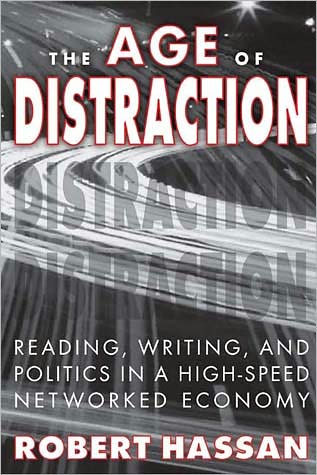 Cover for Robert Hassan · The Age of Distraction: Reading, Writing, and Politics in a High-Speed Networked Economy (Hardcover Book) (2011)