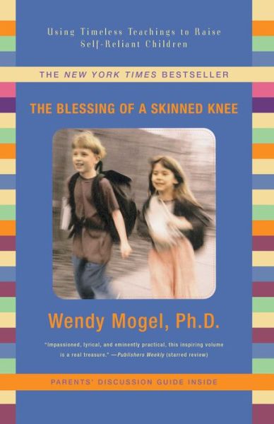 Cover for Wendy Mogel · The Blessing of A Skinned Knee: Using Jewish Teachings to Raise Self-reliant Children (Paperback Book) (2008)