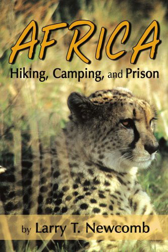 Cover for Larry Newcomb · Africa: Hiking, Camping, and Prison (Paperback Book) (2007)