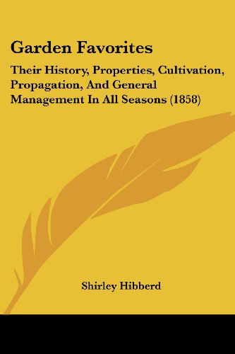 Cover for Shirley Hibberd · Garden Favorites: Their History, Properties, Cultivation, Propagation, and General Management in All Seasons (1858) (Paperback Book) (2008)