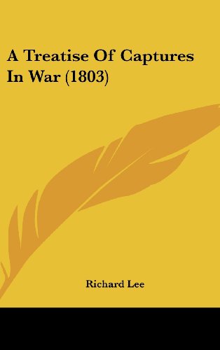 Cover for Richard Lee · A Treatise of Captures in War (1803) (Inbunden Bok) (2008)