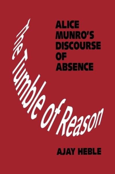 The Tumble of Reason: Alice Munro's Discourse of Absence - Heritage - Ajay Heble - Livres - University of Toronto Press - 9781442613065 - 1 novembre 2011