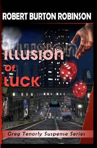 Illusion of Luck: Greg Tenorly Suspense Series - Book 3 - Robert Burton Robinson - Books - CreateSpace Independent Publishing Platf - 9781448611065 - July 1, 2009
