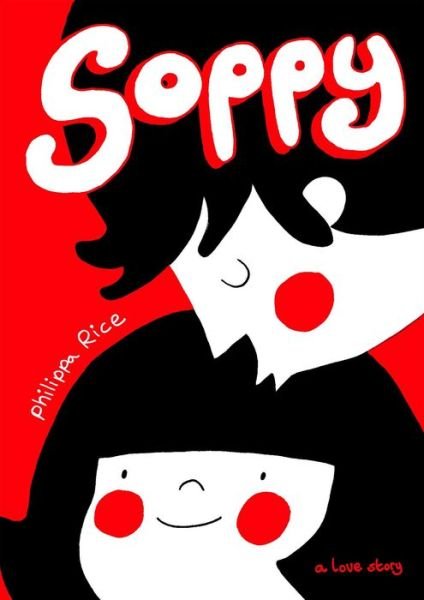 Cover for Philippa Rice · Soppy: a Love Story (Hardcover Book) (2014)
