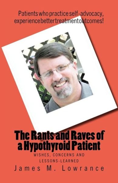Cover for James M Lowrance · The Rants and Raves of a Hypothyroid Patient: Wishes, Concerns and Lessons-learned (Paperback Book) (2010)