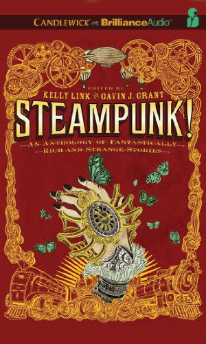 Cover for Kelly Link · Steampunk! an Anthology of Fantastically Rich and Strange Stories (Candlewick on Brillianceaudio) (Audiobook (CD)) [Com / Cdr Un edition] (2011)