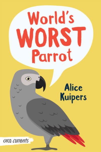 World's Worst Parrot - Alice Kuipers - Książki - Orca Book Publishers USA - 9781459837065 - 14 lutego 2023