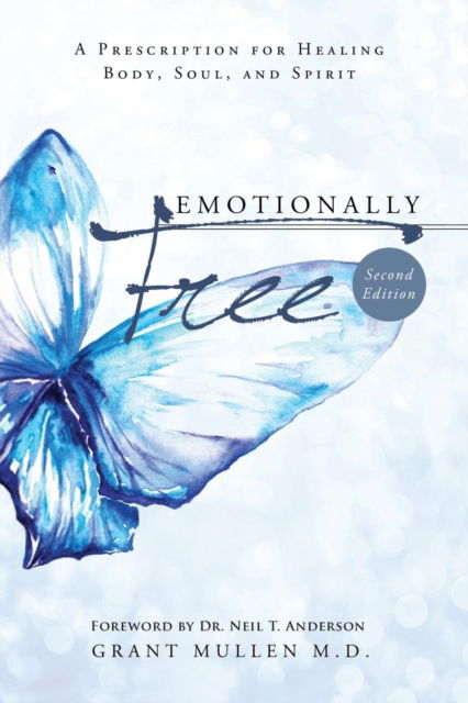 Emotionally Free: A Prescription for Healing Body, Soul, and Spirit - Grant Mullen - Książki - Orchardview Medical Media - 9781460008065 - 5 kwietnia 2017