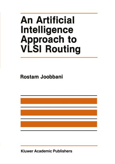 An Artificial Intelligence Approach to Vlsi Routing - the Springer International Series in Engineering and Computer Science - R. Joobbani - Books - Springer-Verlag New York Inc. - 9781461296065 - October 1, 2011