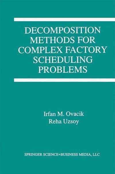 Cover for Irfan M. Ovacik · Decomposition Methods for Complex Factory Scheduling Problems (Paperback Bog) [Softcover reprint of the original 1st ed. 1997 edition] (2012)