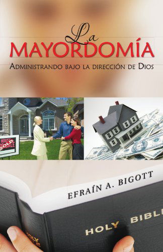 Cover for Efraín a Bigott · La Mayordomía: Administrando Bajo La Dirección De Dios (Paperback Bog) [Spanish edition] (2011)