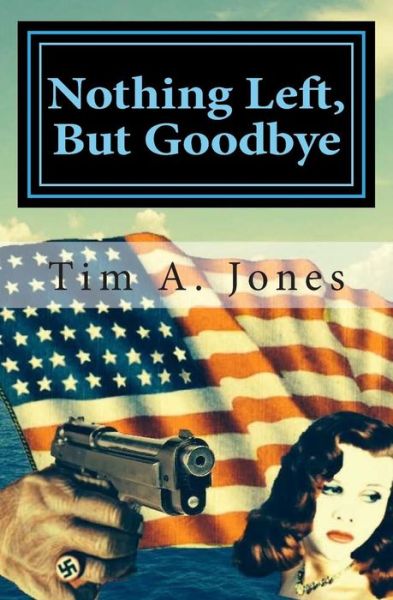 Cover for Tim a Jones · Nothing Left but Goodbye: a Lance Hartbender Mystery! (Paperback Book) (2012)