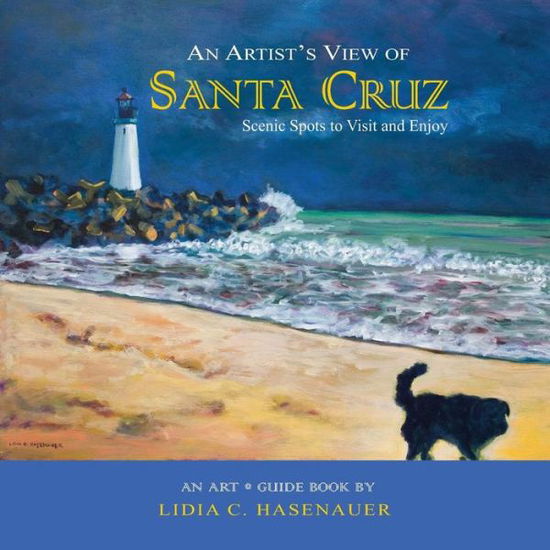 Cover for Lidia C Hasenauer · An Artist's View of Santa Cruz: Scenic Spots to Visit and Enjoy (Paperback Bog) (2012)