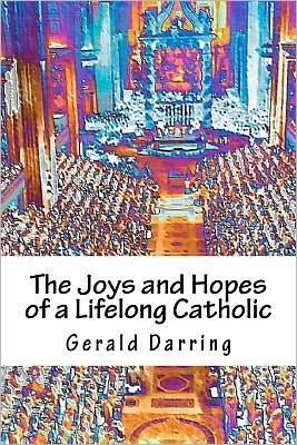 Cover for Gerald Darring · The Joys and Hopes of a Lifelong Catholic (Paperback Book) (2012)