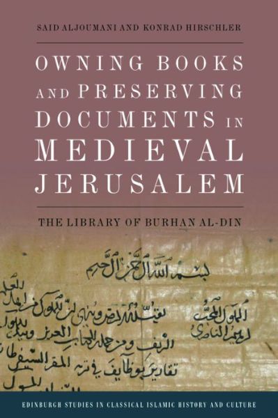 Cover for Said Aljoumani · Owning Books and Preserving Documents in Medieval Jerusalem: The Library of Burhan Al-Din - Edinburgh Studies in Classical Islamic History and Culture (Hardcover Book) (2023)