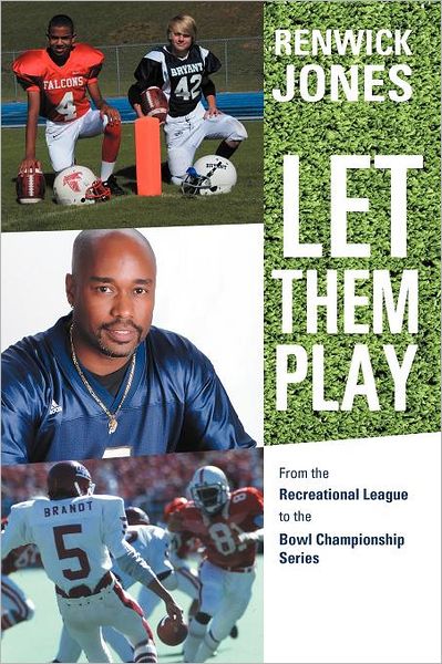 Cover for Renwick Jones · Let Them Play: from the Recreational League to the Bowl Championship Series (Paperback Book) (2012)