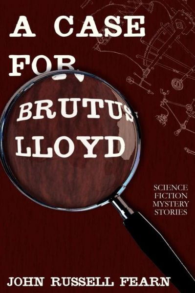 Cover for John Russell Fearn · A Case for Brutus Lloyd: Science Fiction Mystery Stories (Pocketbok) (2013)