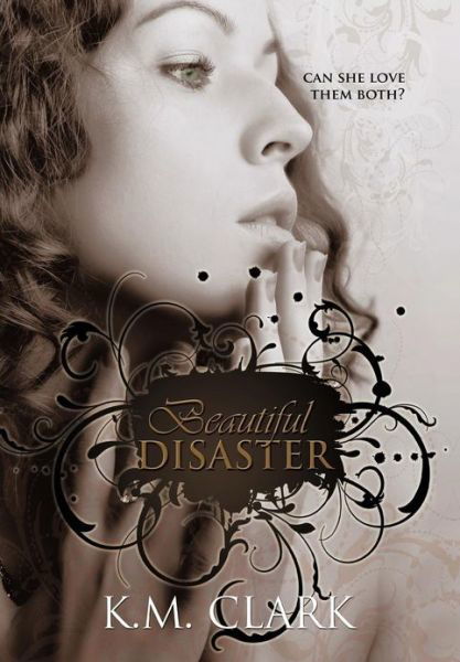 Cover for K M Clark · Beautiful Disaster (Hardcover Book) (2013)