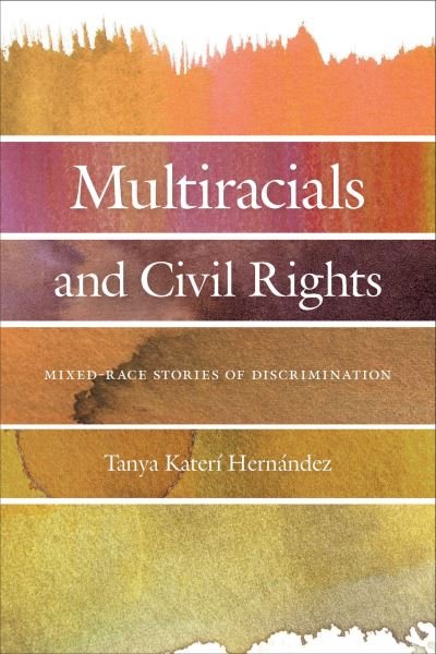 Cover for Tanya Kateri Hernandez · Multiracials and Civil Rights: Mixed-Race Stories of Discrimination (Pocketbok) (2021)