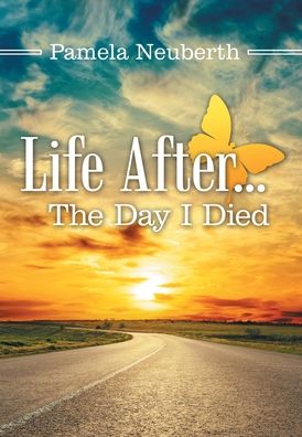 Cover for Pamela Neuberth · Life After ... the Day I Died (Hardcover Book) (2019)