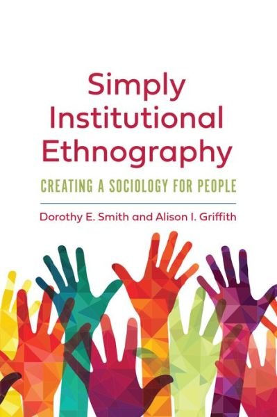 Cover for Dorothy E. Smith · Simply Institutional Ethnography: Creating a Sociology for People - Institutional Ethnography (Paperback Book) (2022)