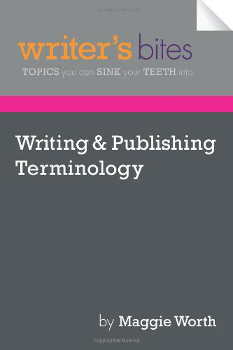 Cover for Maggie Worth · Writing &amp; Publishing Terminology (Writer's Bites: Topics You Can Sink Your Teeth Into) (Paperback Book) (2013)