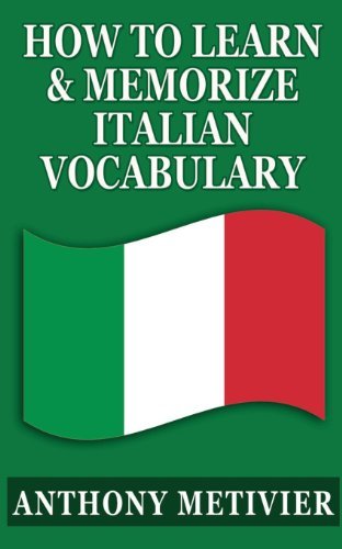 How to Learn & Memorize Italian Vocabulary ...: Using a Memory Palace Specifically Designed for the Italian Language - Anthony Metivier - Books - CreateSpace Independent Publishing Platf - 9781490328065 - June 2, 2013