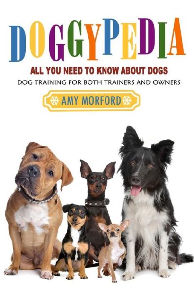 Cover for Amy Morford · Doggypedia: All You Need to Know About Dogs: Dog Training for Both Trainers and Owners (Paperback Book) (2013)